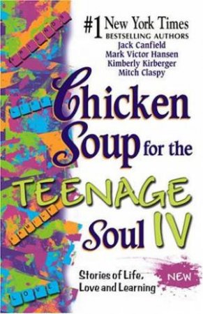 Chicken Soup For The Teenage Soul 4 by J Canfield, M Hansen & K Kirberger