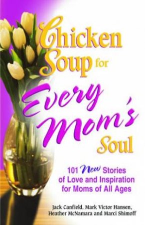 Chicken Soup For Every Mom's Soul by Various