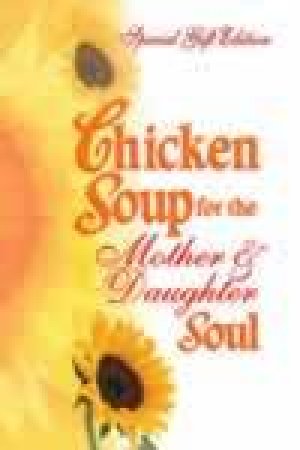 Chicken Soup For The Mother And Daughter Soul by Jack Canfield & Dorothy Firman