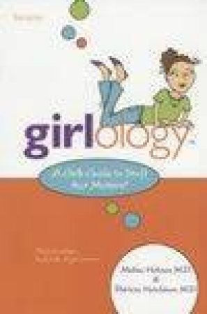 Girlology: A Girls Guide To Stutt That Matters by Melisa Holmes & Patricia Hutchison