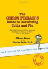 The Germ Freaks Guide To Outwitting Colds An Flu