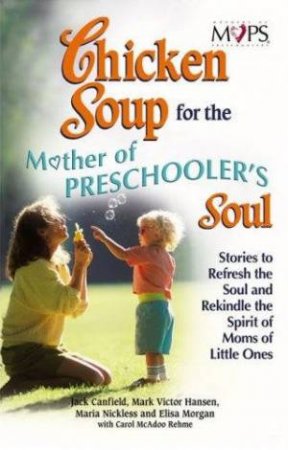 Chicken Soup For The Mothers Of Preschooler's Soul by Jack Canfield & Mark Victor Hansen