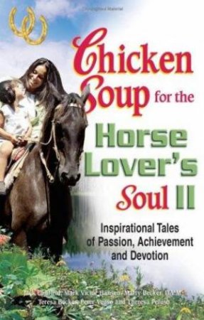 Chicken Soup For The Horse Lover's Soul 2 by Jack Canfield & Mark Victor Hansen Et Al