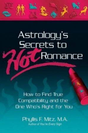 Astrology's Secrets To Hot Romance by Phyllis F Mitz