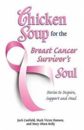 Chicken Soup For The Breast Cancer Survivor's Soul by Jack Canfield, Mark Victor Hansen et al