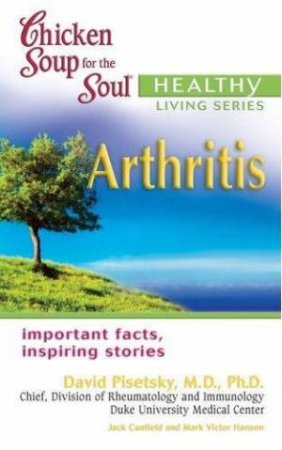 Chicken Soup For The Soul: Arthritis by David Pisetsky et al