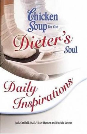 Chicken Soup For The Dieter's Soul: Daily Inspirations by Various