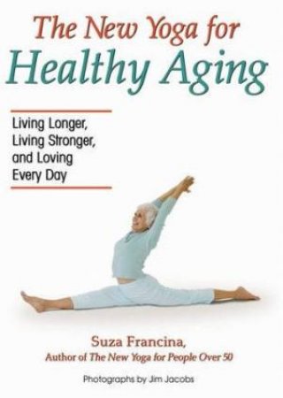 The New Yoga For Healthy Aging by Suza Francina