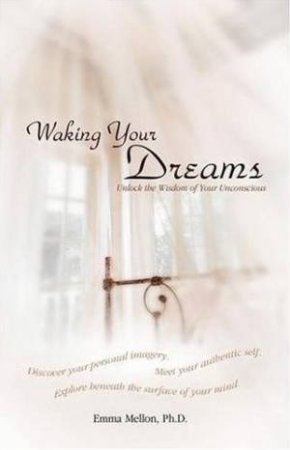 Waking Your Dreams: Unlock The Wisdom Of Your Unconsciousness by Emma Mellon