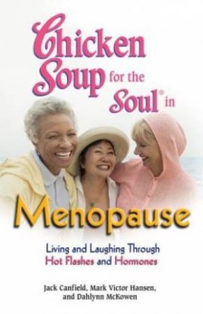 Chicken Soup For The Soul In Menopause: Living And Laughing Through Hot Flashes And Hormones by Jack Canfield & Mark Victor Hansen & Dahlynn McKow