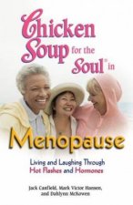 Chicken Soup For The Soul In Menopause Living And Laughing Through Hot Flashes And Hormones