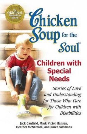 Chicken Soup For The Soul: Celebrates Children With Special Needs by Jack Canfield & Mark Victor Hansen