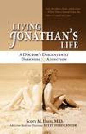 Living Jonathan's Life: A Doctor's Decent Into Darkness And Addiction by Scott M Davis