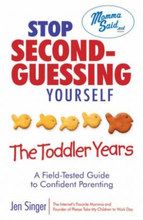 Stop Second-Guessing Yourself: The Toddler Years by Jen Singer