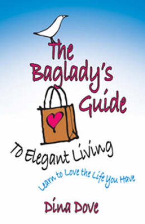 The Baglady's Guide To Elegant Living by Dina Dove