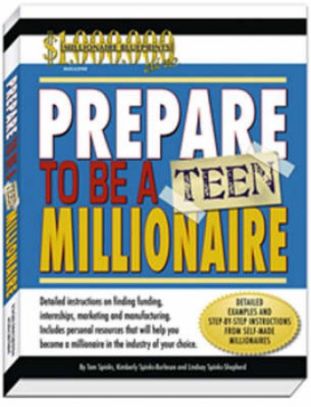 Prepare To Be A Teen Millionaire by Kimberly Spinks-Burleson & Tom Spinks