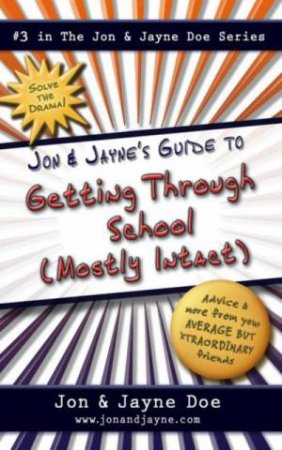 Jon And Jayne's Guide to Getting Through School (Mostly Intact) by Jayne Doe & Jon Doe