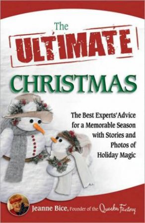 The Ultimate Christmas: The Best Experts' Advice for a Memorable Season by Jeanne Bice