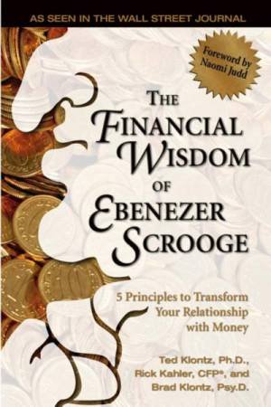 Financial Wisdom of Ebenezer Scrooge: 5 Principles to Transform Your Relationship with Money by Various