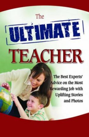 Ultimate Teacher: The Best Experts' Advice for a Noble Profession by Various