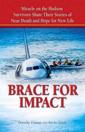 Brace for Impact: The Search for Meaning in Near Death and Hope in New Life - Voices from Flight 1549 by Dorothy Firman & Kevin Quirk