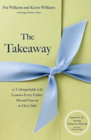 Takeaway: 20 Unforgettable Lessons Every Dad Should Pass on to His Child (Book and CD) by Karyn & Pat Williams