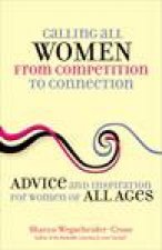 Calling All Women From Competition to Connection Advice and Inspiration for Women of All Ages