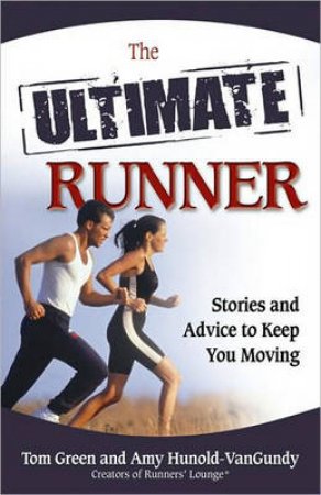 The Ultimate Runner by Tom Green & Amy J Hunold-VanGundy