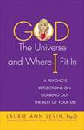 God, the Universe, and Where I Fit In by Laurie Ann Levin