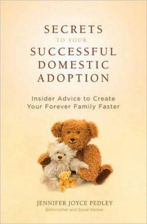 Secrets to Successful Domestic Adoption: Insider Advice to Create Your by Varoius