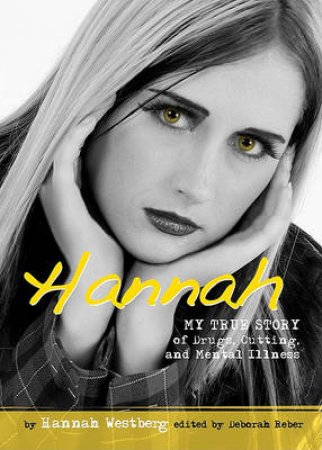 Hannah: My True Story of Drugs, Cutting and Mental Illness by Hannah Westberg