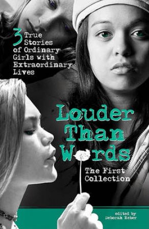 Louder Than Words: The First Collection: Three True Stories of Ordinary by Marni Bates & Chelsey Shannon & Emily Smucker