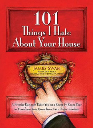 101 Things I Hate About Your House by James Swan