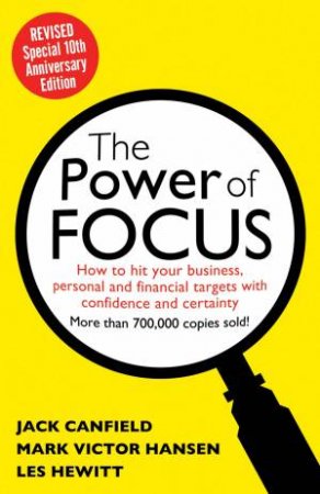 Power of Focus: How to Hit Your Business, Personal and Financial Targetswith Absolute Confidence and Certainty by Jack Canfield & Mark Hansen & Les Hewitt