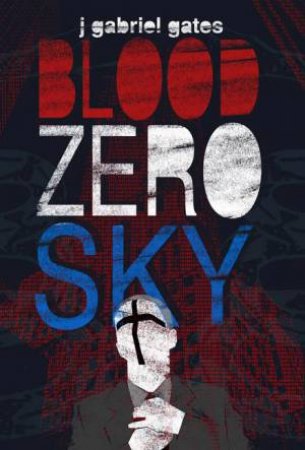 Blood Zero Sky by J. Gabriel Gates