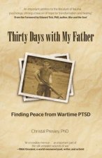 Thirty Days with My Father Finding Peace from Wartime PTSD