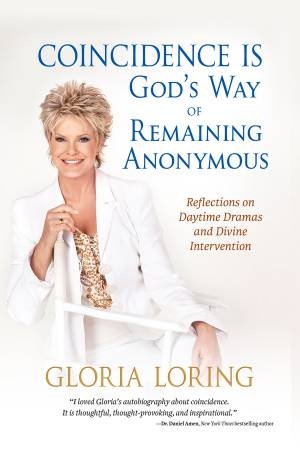 Coincidence Is God's Way of Remaining Anonymous: Reflections on DaytimeDramas and Divine Intervention by Gloria Loring