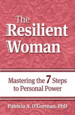 The Resilient Woman Mastering the 7 Steps to Personal Power