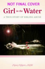 Girl in the Water A True Story of Sibling Abuse