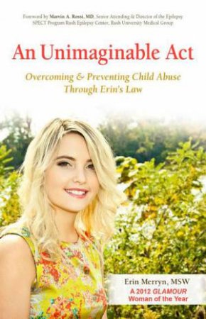 An Unimaginable Act: Overcoming and Preventing Child AbuseThroughErin's Law by Erin Merryn