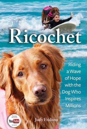 Ricochet: Riding a Wave of Hope with the Dog Who Inspires Millions by Judy Fridono