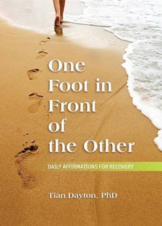 One Foot in Front of the Other: Daily Affirmations for Recovery by Tian Dayton