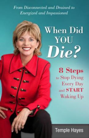 When Did You Die?: 8 Steps to Stop Dying Every Day and Start Waking Up by Temple Hayes