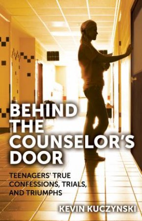 Behind the Counselor's Door by Kevin Kuczynski