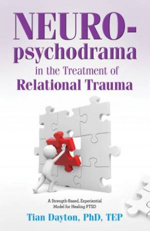 Neuropsychodrama in the Treatment of Relational Trauma by Tian Dayton