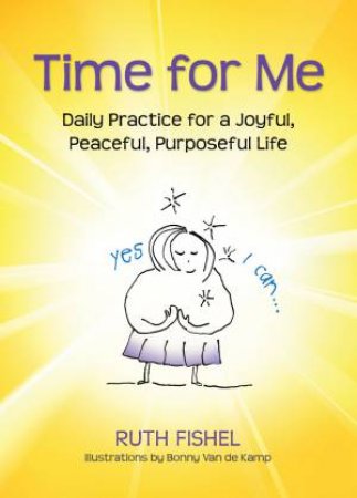 Time for Me: Daily Readings for a Joyful, Peaceful, Purposeful Life by Ruth Fishel