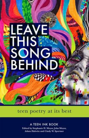 Leave This Song Behind: Teen Poetry At Its Best by Various