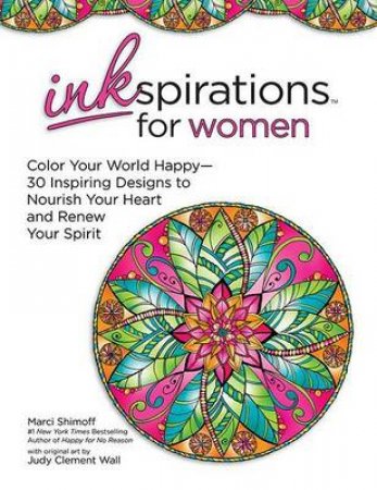 Inkspirations for Women: Color Your World Happy by Marci Shimoff & Judy Clement Wall