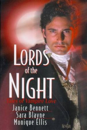 Lords Of The Night: Tales Of Vampire Love by Janice Bennett & Sara Blayne & Monique Ellis