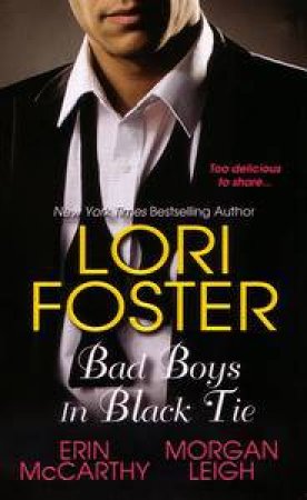 Bad Boys in Black Tie by Lori Foster & Erin McCarthy & Morgan Leigh